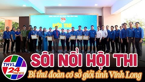 Sôi nổi hội thi Bí thư đoàn cơ sở giỏi tỉnh Vĩnh Long 2023