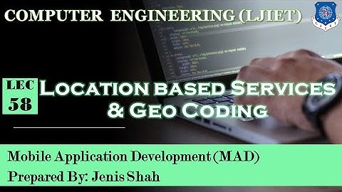 Lec-58_Location Based Services & Geo Coding | Mobile Application Development | Computer Engineering