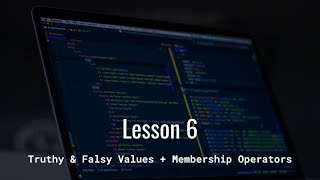Truthy & Falsy Values, Membership Operators | Conditionals w/ Python
