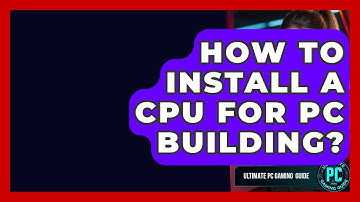 How To Install A CPU For PC Building? - Ultimate PC Gaming Guide