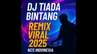 Dj Tiada Bintang Kan Bersinar  Remix Viral 2025   Ncs Indonesia