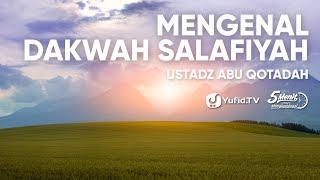 Mengenal Dakwah Salafiyah - Ustadz Abu Qotadah