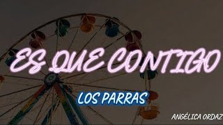 Es Que Contigo -Los Parras/Letra