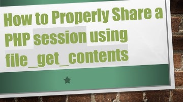How to Properly Share a PHP session using file_get_contents