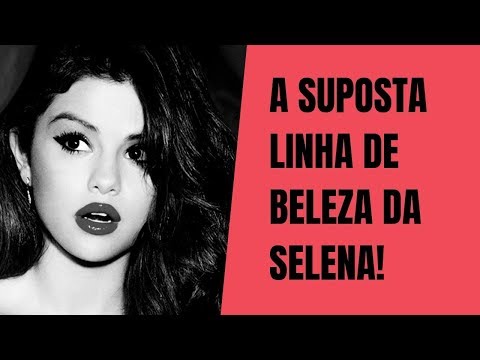 Vídeo: Linha De Beleza De Selena Gomez