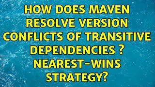 How does Maven resolve version conflicts of transitive dependencies s nearest-wins strategy?