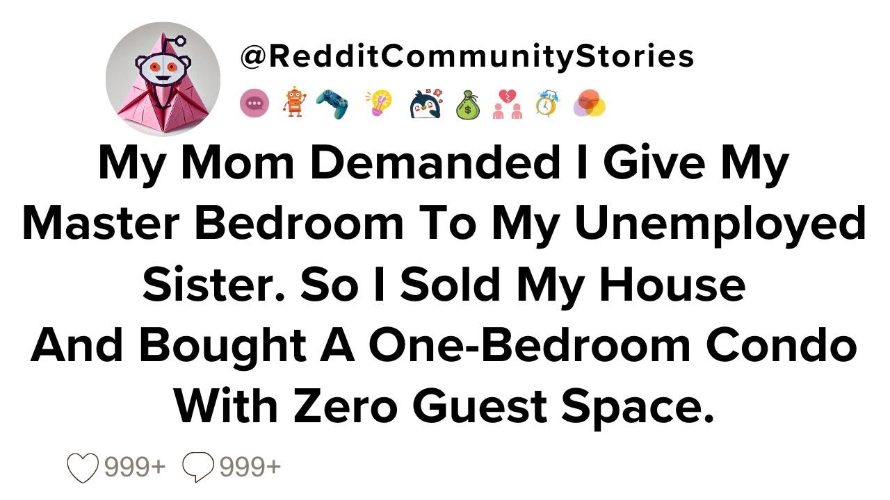 |FULL STORY| My Mom Demanded I Give My Master Bedroom To My Unemployed Sister. So I Sold My House...