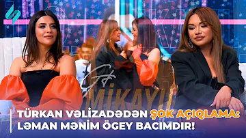 Türkan Vəlizadədən şok açıqlama: Ləman mənim ögey bacımdır! | "5 gün" Mikayıl ilə