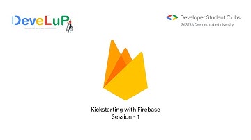 DeveLuP | Kickstart with Firebase - Session 1 | DSC SASTRA Deemed to be University
