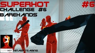 SUPERHOT CHALLENGES: #6 BAREHANDS COMPLETE
