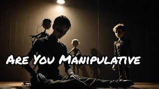 6 Signs You're Manipulative Without Realizing It