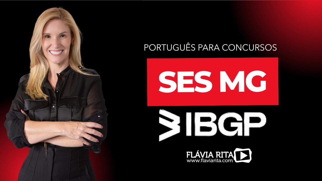 Português e Redação Discursiva / Banca IBGP / Concurso SES MG / Prof.ª Flávia Rita