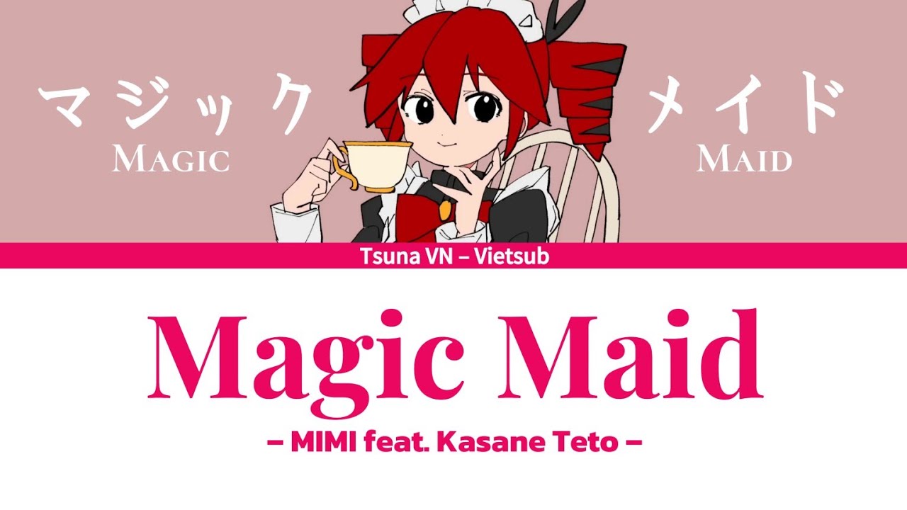 [Vietsub] マジック・メイド (Magic Maid) – MIMI feat. Kasane Teto