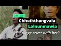 Lalnunmawia - Chhuihthangvala | Mizo Classic | Tunge Cover Nalh Ber? Mp3 Song