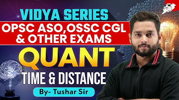 QUANT: TIME & DISTANCE | OPSC ASO, OSSC CGL, ALL EXAMS | By Tushar Sir | VIDYA Series | StudyIQ OPSC