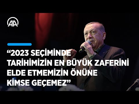 Cumhurbaşkanı Erdoğan: 2023'TE tarihimizin en büyük zaferini elde etmemizin önüne kimse geçemez