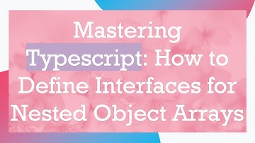 Mastering Typescript: How to Define Interfaces for Nested Object Arrays