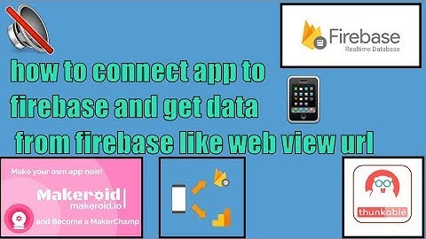 how to connect app to firebase and get data from firebase like web view url