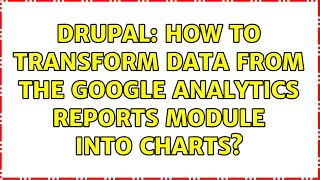 Drupal: How to transform data from the Google Analytics Reports module into charts? (2 Solutions!!)