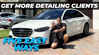 HOW TO Get Car Detailing CLIENTS! 5 EASY & EFFECTIVE Ways!