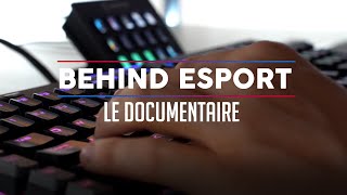 BEHIND ESPORT - Le documentaire