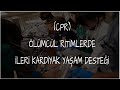 Ölümcül Ritimlerde İleri Kardiyak Yaşam Desteği (CPR)