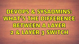 Famous DevOps & SysAdmins: What's the difference between a Layer 2 & Layer 3 switch (4 Solutions!!) Profile