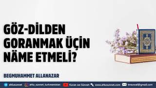 Göz-Di̇lden Goranmak Üçi̇n Näme Etmeli̇? Türkmençe Wagyz.