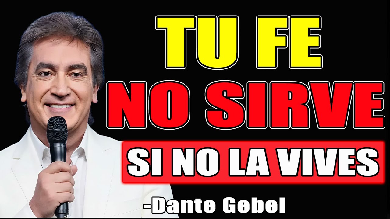 Tu Fe No Sirve Si No La Vives - Dante Gebel Predicas 2025