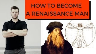 How to become a Renaissance Man - Top 5 Traits | Man with Purpose