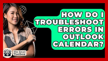 How Do I Troubleshoot Errors In Outlook Calendar? - TheEmailToolbox.com