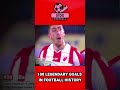 100 LEGENDARY GOL IN FOOTBALL HISTORY N0 28 #legendarygoal #bestgol #topskor #longgoal #rocketgoal