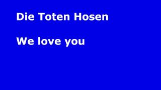 Watch Die Toten Hosen We Love You video