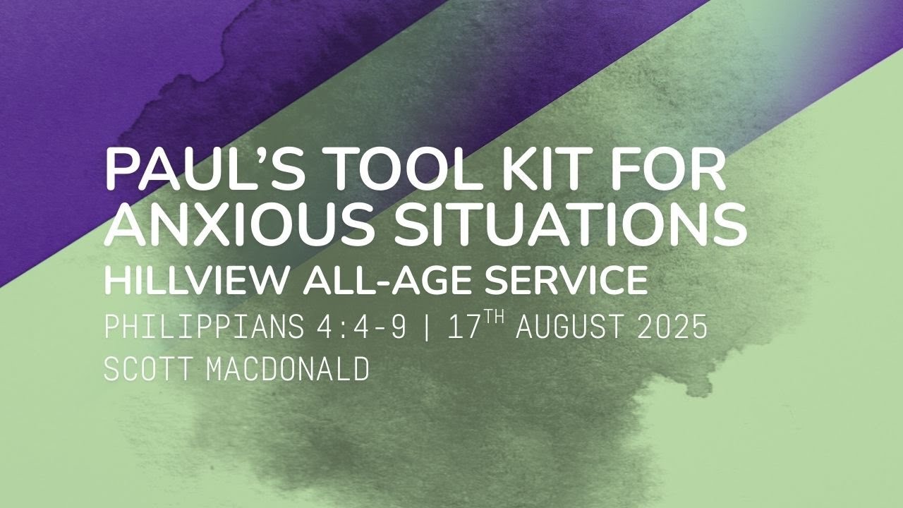 Hillview online catch-up | 17 August 2025 | Scott MacDonald | Paul’s Tool Kit | Phillipians 4:4-9