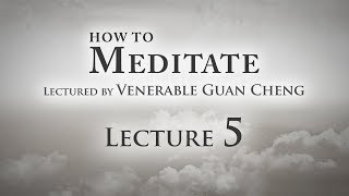 [English] How to Meditate - Lecture 5 - Ven. Guan Cheng