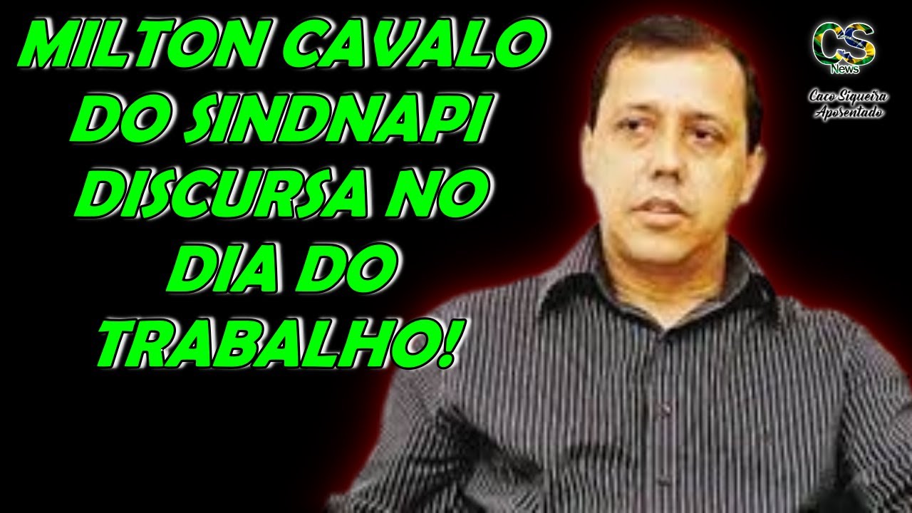 MILTON CAVALO DO SINDNAPI, DISCURSA NO DIA DO TRABALHO!