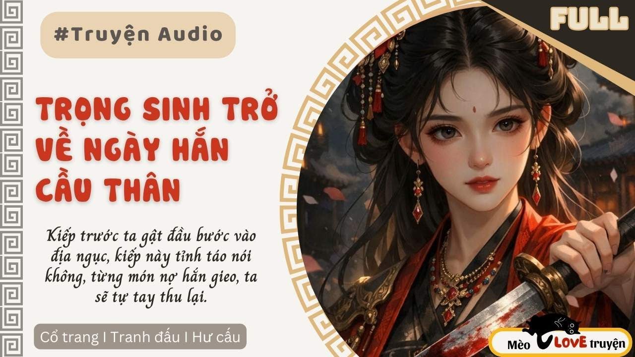 [Truyện Audio] - Trọng Sinh Trở Về Ngày Hắn Cầu Thân - Mèo Yêu Truyện