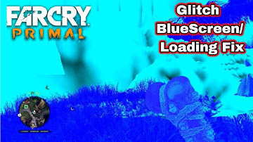 FAR CRY Primal Glitch BlueScreen /Loading Fix PC