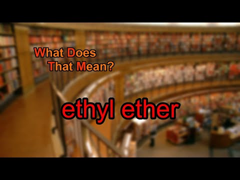 What does ethyl ether mean?