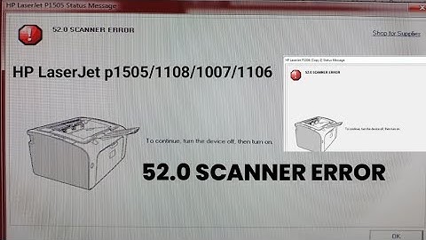 52.0 SCANNER ERROR | HP LaserJet P1505/ 1108/1007/1106 52.0 Scanner error | 52.0 scanner error p1505