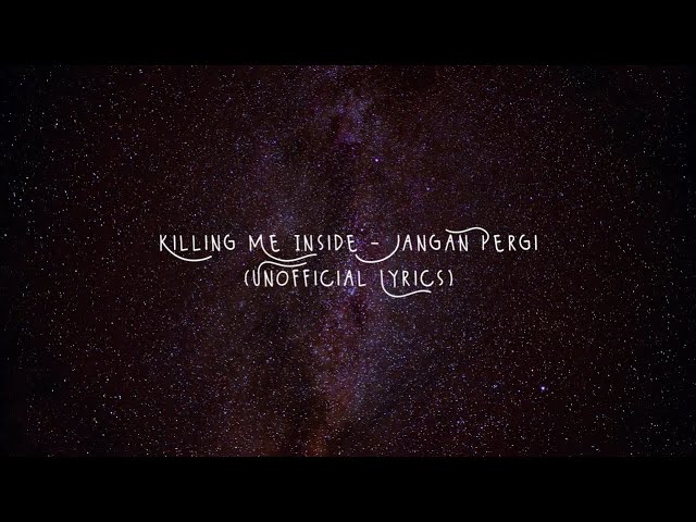 Killing Me Inside - Jangan Pergi (Unofficial Lyrics) class=