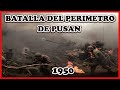 La Batalla del Perímetro de Pusan - Guerra de Corea 1950