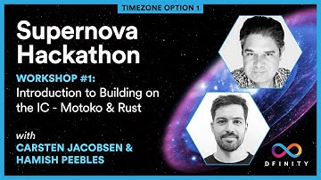 Supernova Hackathon | Workshop #1 (v.1): Intro to Building on the Internet Computer - Motoko & Rust