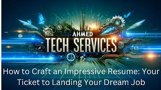 Ahmed Tech Services | How to Craft an Impressive Resume: Your Ticket to Landing Your Dream Job