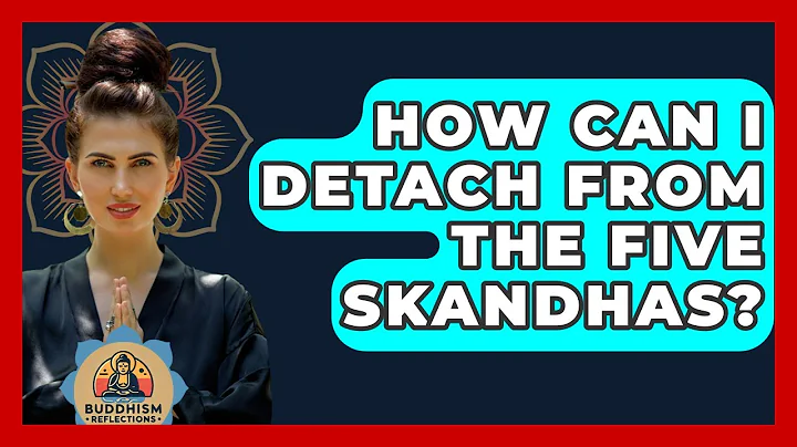How Can I Detach From The Five Skandhas? - Buddhism Reflections
