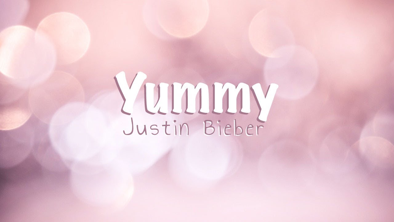 JUSTIN BIEBER - Yummy (LYRICS/LETRA) - YouTube