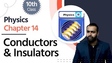 Physics Class 10 Chapter 5 - Class 10 Physics Chapter 14 -10th Physics Ch 14 Conductors & Insulators