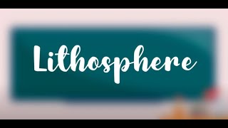 THE LITHOSPHERE (2 TYPES OF CRUST + 9 MAJOR PLATES IN THE EARTH'S SURFACE)