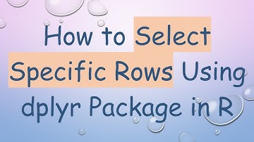 How to Select Specific Rows Using dplyr Package in R