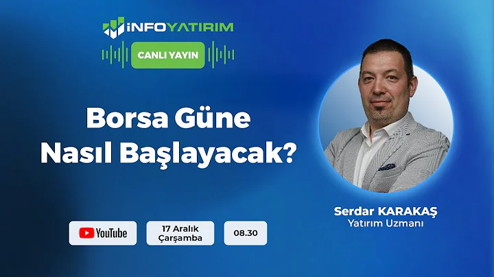 Borsa Güne Nasıl Başlayacak? I Serdar Karakaş Yorumluyor I İnfo Yatırım